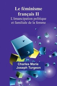 bokomslag Le féminisme français II: L'émancipation politique et familiale de la femme