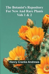 bokomslag The Botanist'S Repository For New And Rare Plants; Vols 1 & 2