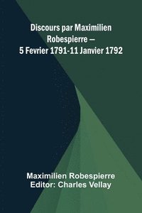 bokomslag Discours par Maximilien Robespierre 5 Fevrier 1791-11 Janvier 1792