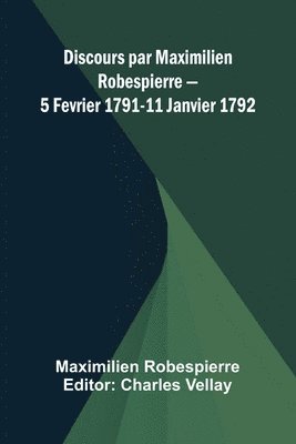 bokomslag Discours par Maximilien Robespierre 5 Fevrier 1791-11 Janvier 1792