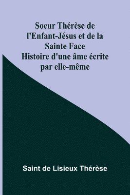 bokomslag Soeur Thérèse de l'Enfant-Jésus et de la Sainte Face; Histoire d'une âme écrite par elle-même