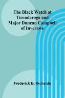bokomslag The Black Watch At Ticonderoga And Major Duncan Campbell Of Inverawe