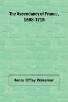 bokomslag The ascendancy of France, 1598-1715