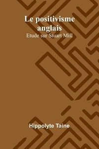 bokomslag Le positivisme anglais: Etude sur Stuart Mill