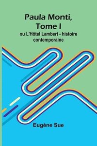 bokomslag Paula Monti, Tome I; ou L'Htel Lambert - histoire contemporaine