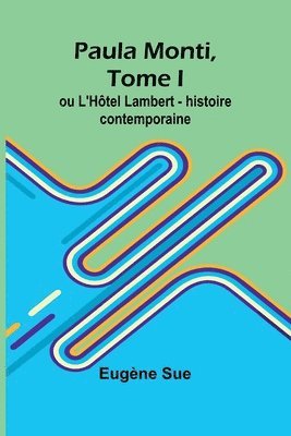 bokomslag Paula Monti, Tome I; ou L'Htel Lambert - histoire contemporaine