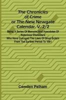 bokomslag The Chronicles of Crime or The New Newgate Calendar. V. 2/2; Being a series of memoirs and anecdotes of notorious characters who have outraged the law