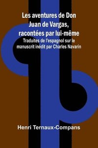 bokomslag Les aventures de Don Juan de Vargas, racontes par lui-mme; Traduites de l'espagnol sur le manuscrit indit par Charles Navarin