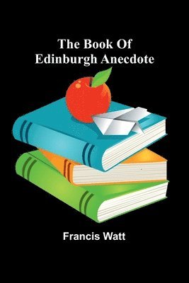 bokomslag The Book Of Edinburgh Anecdote