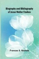 Biography and bibliography of Jesse Walter Fewkes 1