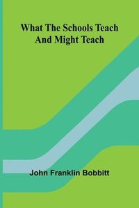bokomslag What The Schools Teach And Might Teach