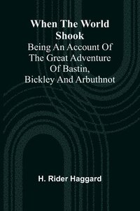 bokomslag When The World Shook; Being An Account Of The Great Adventure Of Bastin, Bickley And Arbuthnot