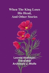 bokomslag When The King Loses His Head, And Other Stories