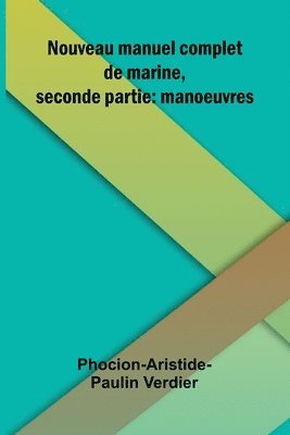 bokomslag Nouveau manuel complet de marine, seconde partie: manoeuvres