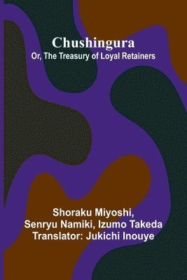bokomslag Chushingura; Or, The Treasury Of Loyal Retainers
