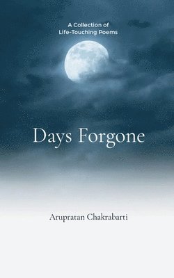 bokomslag Days Forgone-A Collection of Life-Touching Poems