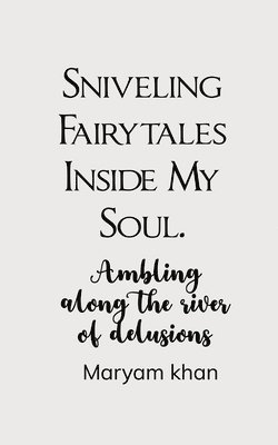 Sniveling Fairy Tales Inside My Soul 1