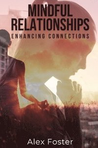 bokomslag Mindful Relationships Enhancing Connections