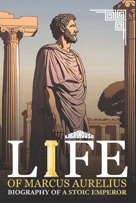 bokomslag Life of Marcus Aurelius Biography of a Stoic Emperor