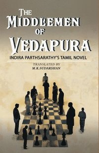 bokomslag Middlemen of Vedapura: Indira Parthsarathy's Tamil Novel