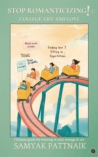 bokomslag Stop Romanticizing! College, Life and Love, The ultimate guide on winning in your teenage & 20s