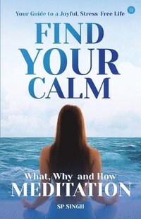 bokomslag Find your Calm       "Your Guide to a Joyful, Stress-Free Life"      What, Why, and How" Meditation"