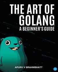 bokomslag Art of Golang: A Beginner's Guide