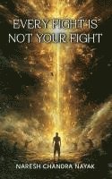 bokomslag Every Fight Is Not Your fight
