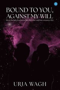 bokomslag Bound to You, Against My Will