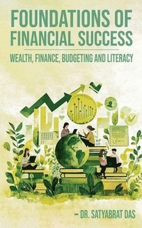 bokomslag Foundations of Financial Success: Wealth, Finance, Budgeting and Literacy