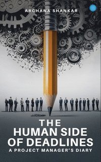 bokomslag Human Side of Deadlines: A Project Manager's Diary