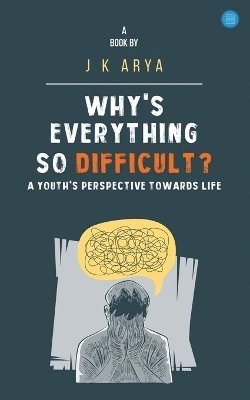 bokomslag Why's everything so difficult?- A youth's perspective towards life