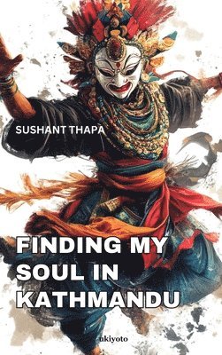 Sushant Thapa, Sushant Thapa - Finding My Soul in Kathmandu, Inbunden