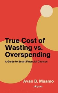 bokomslag True Cost of Wasting vs. Overspending