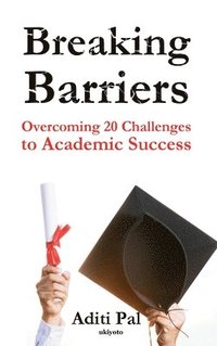 bokomslag Breaking Barriers Book on Overcoming 20 Challenges to Academic Success