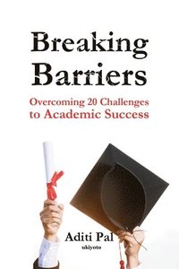 bokomslag Breaking Barriers Book on Overcoming 20 Challenges to Academic Success