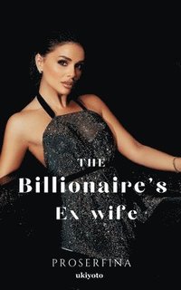 bokomslag THE BILLIONAIRE'S EX-WIFE (Edition1)