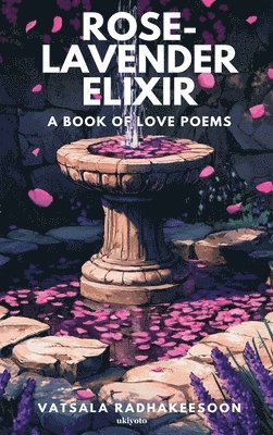 Vatsala Radhakeesoon, Vatsala Radhakeesoon - Rose-Lavender Elixir, Inbunden