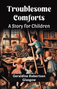 bokomslag Troublesome ComfortsA Story for Children (Edition2024)
