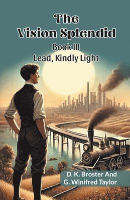 The Vision Splendid Book III Lead, Kindly Light 1