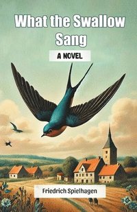 bokomslag What the Swallow SangA Novel (Edition2024)