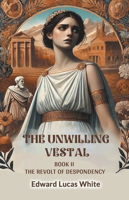 Edward Lucas White - Unwilling Vestal BOOK II (Edition2024), Häftad