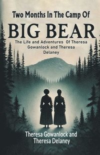 bokomslag Two Months In The Camp Of Big Bear The Life and Adventures Of Theresa Gowanlock and Theresa Delaney