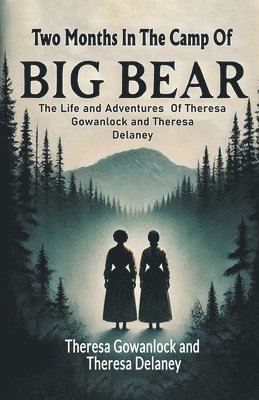 Two Months In The Camp Of Big Bear The Life and Adventures Of Theresa Gowanlock and Theresa Delaney 1