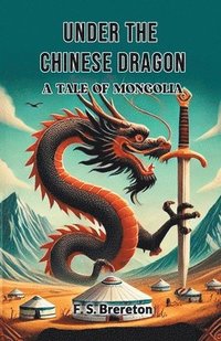 bokomslag Under the Chinese Dragon A Tale of Mongolia