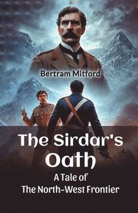 bokomslag The Sirdar's Oath A Tale of the North-West Frontier