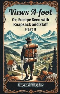 bokomslag Views A-footOr, Europe Seen with Knapsack and Staff PART II (Edition2024)