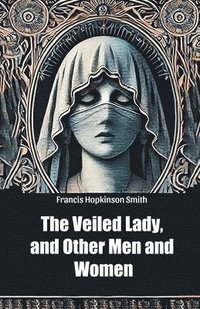 bokomslag Veiled Lady, and Other Men and Women (Edition2024)