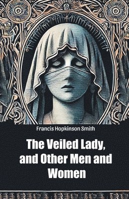 bokomslag Veiled Lady, and Other Men and Women (Edition2024)