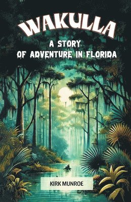 bokomslag Wakulla A Story of Adventure in Florida